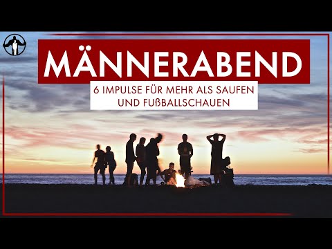 Männerabend - 6 Impulse für mehr als Saufen und Fußballschauen | Männlichkeit stärken