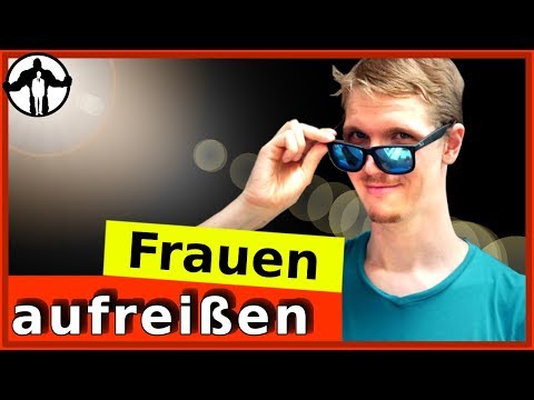 Frauen aufreißen - wie mache ich das?