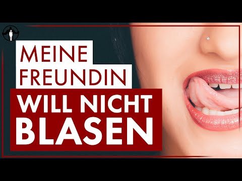 Meine Freundin will nicht blasen - 15 Lösungen, damit sie es endlich tut | Männlichkeit stärken