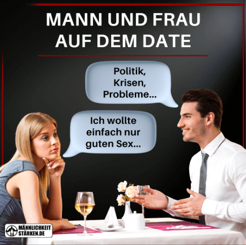 Die Gesprächsthemen, die du beim ersten Date unbedingt vermeiden solltest. Manchmal denkt sie vielleicht nur an Sex mit dir.